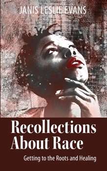 Paperback Recollections About Race: Getting to the Roots and Healing Book
