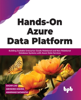 Paperback Hands-On Azure Data Platform: Building Scalable Enterprise-Grade Relational and Non-Relational Database Systems with Azure Data Services Book