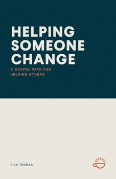 Paperback Helping Someone Change: A Gospel Path for Helping Others Book