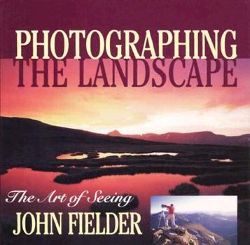 Hardcover Photographing the Landscape: The Art of Seeing Book