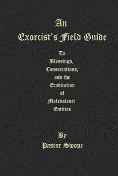 Paperback An Exorcist's Field Guide: to Blessings, Consecrations and the Banishment of Malevolant Entities Book