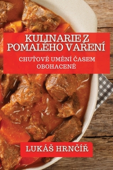 Paperback Kulinarie z Pomalého Va&#345;ení: Chu&#357;ové Um&#283;ní &#268;asem Obohacené [Czech] Book