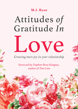 Paperback Attitudes of Gratitude in Love: Creating More Joy in Your Relationship (Relationship Goals, Romantic Relationships, Gratitude Book) Book