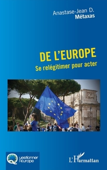 Paperback De l'Europe: Se relégitimer pour acter [French] Book