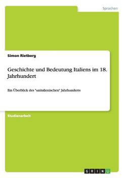 Paperback Geschichte und Bedeutung Italiens im 18. Jahrhundert: Ein Überblick des "unitalienischen" Jahrhunderts [German] Book