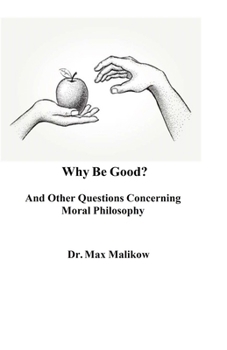 Paperback Why Be Good? And Other Questions Concerning Moral Philosophy Book