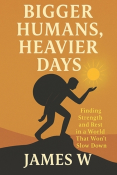 Paperback Bigger Humans, Heavier Days: Finding Strength and Rest in a World That Won't Slow Down Book