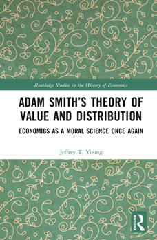Hardcover Adam Smith's Theory of Value and Distribution: Economics as a Moral Science Once Again Book