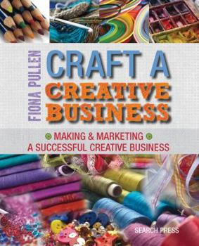 Paperback Craft a Creative Business: Making & Marketing a Successful Creative Business Book