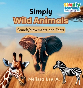 Hardcover Simply Wild Animals: Sounds/Movements and Facts Book