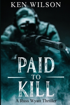 Paid to kill: A Russ Wyatt Thriller