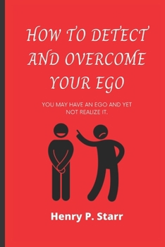 Paperback How To Detect And Overcome Your Ego: You Might Have An Ego And Yet Not Realize It Book