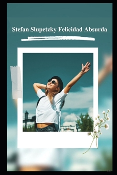 Stefan Slupetzky felicidad absurda: Historias agridulces