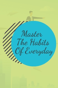 Paperback Master The Habits Of Everyday NOTEBOOK: 6'x9' notebook 120 pages Book