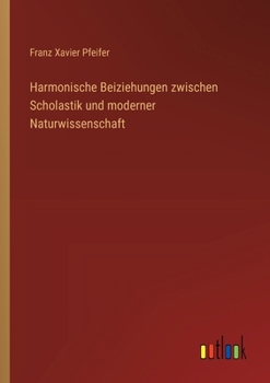 Paperback Harmonische Beiziehungen zwischen Scholastik und moderner Naturwissenschaft [German] Book