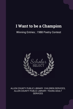 Paperback I Want to be a Champion: Winning Entries; 1988 Poetry Contest Book