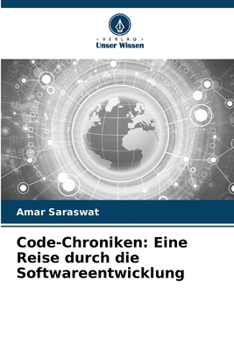 Code-Chroniken: Eine Reise durch die Softwareentwicklung (German Edition)