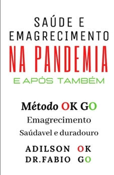Sa�de E Emagrecimento Na Pandemia E Ap�s Tamb�m: M�todo Ok Go Emagrecimento Saud�vel E Duradouro