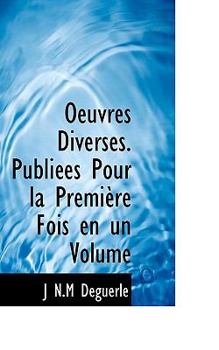 Oeuvres Diverses Publi?es Pour la Premi?re Fois en Un