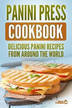 Paperback Panini Press Cookbook: Delicious Panini Recipes From Around The World Book
