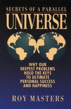 Paperback Secrets of a Parallel Universe: Why Our Deepest Problems Hold the Key to Ultimate Personal Success & Happiness Book