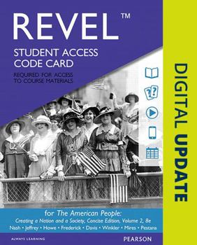 Printed Access Code Revel for the American People: Creating a Nation and a Society, Concise Edition, Volume 2 -- Access Card Book