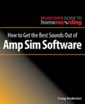 Paperback How to Get the Best Sounds Out of Amp Sim Software Book