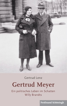 Gertrud Meyer 1914 - 2002: Ein Politisches Leben Im Schatten Willy Brandts