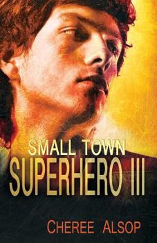 Small Town Superhero III - Book #3 of the Small Town Superhero