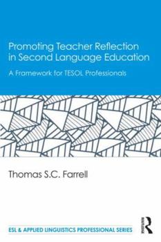 Promoting Teacher Reflection in Second Language Education: A Framework for TESOL Professionals - Book  of the ESL & Applied Linguistics Professional