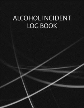 Paperback Alcohol incident log book: Simple layout for easy record keeping: Black and white cover Book