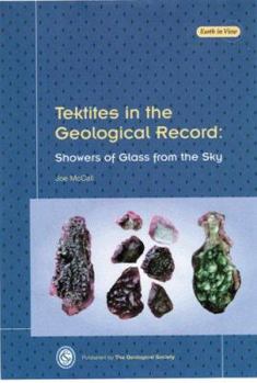 Tektites in the Geological Record: Showers of Glass from the Sky (Earth in View Series)