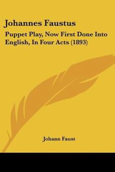 Paperback Johannes Faustus: Puppet Play, Now First Done Into English, In Four Acts (1893) Book