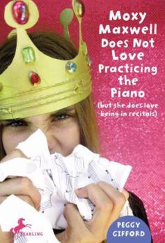 Paperback Moxy Maxwell Does Not Love Practicing the Piano: (But She Does Love Being in Recitals) Book