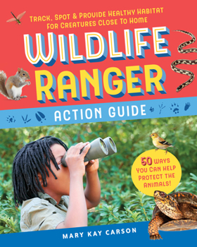 Hardcover Wildlife Ranger Action Guide: Track, Spot & Provide Healthy Habitat for Creatures Close to Home Book