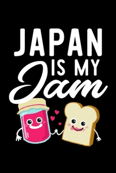 Japan Is My Jam: Funny Notebook for Japan Fan | Great Christmas & Birthday Gift Idea for Japan Fan | Japan Journal | 100 pages 6x9 inches