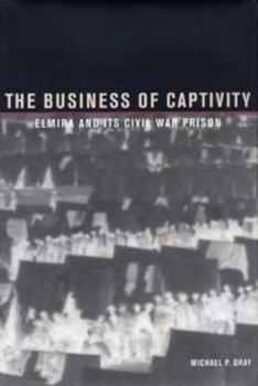 The Business of Captivity in the Chemung Valley: Elmira and Its Civil War Prison