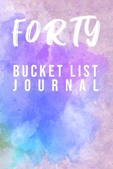 Forty Bucket List Journal: 100 Bucket List Guided Journal Gift For 40th Birthday For Women Turning 40 Years Old 6x9"
