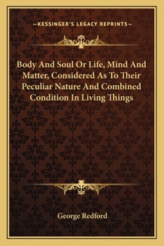 Paperback Body And Soul Or Life, Mind And Matter, Considered As To Their Peculiar Nature And Combined Condition In Living Things Book