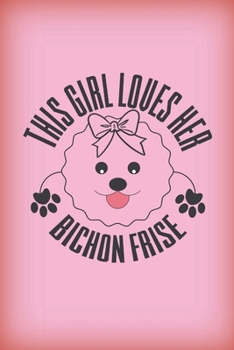 Paperback This girl loves her Bishon Frise: Cute pink notebook journal to write in with Bishon illustration. Sweet gift for girls and women who adore Bishons. Book