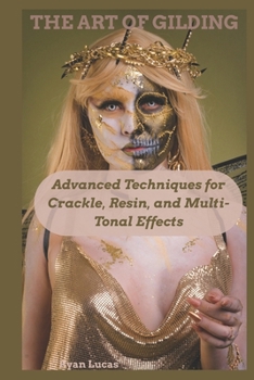 Paperback The Art of Gilding: Advanced Techniques for Crackle, Resin, and Multi-Tonal Effects Book