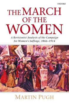 Paperback The March of the Women: A Revisionist Analysis of the Campaign for Women's Suffrage, 1866-1914 Book