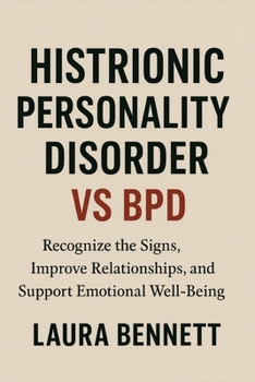 Paperback Histrionic Personality Disorder vs BPD: Recognize the Signs, Improve Relationships, and Support Emotional Well-Being Book