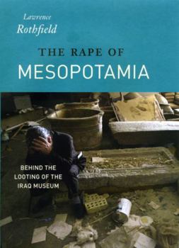 Hardcover The Rape of Mesopotamia: Behind the Looting of the Iraq Museum Book