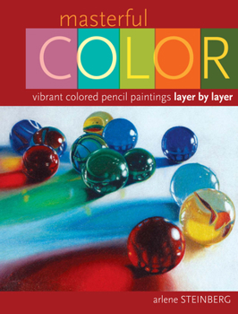 Hardcover Masterful Color: Vibrant Colored Pencil Paintings Layer by Layer Book
