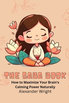 Paperback The GABA Book: How to Maximize Your Brain's Calming Power Naturally Book