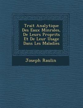 Paperback Trait Analytique Des Eaux Min Rales, de Leurs Propri T S Et de Leur Usage Dans Les Maladies [French] Book