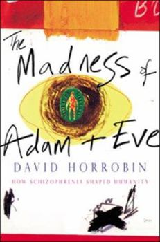 Hardcover The Madness of Adam and Eve: How Schizophrenia Shaped Humanity Book