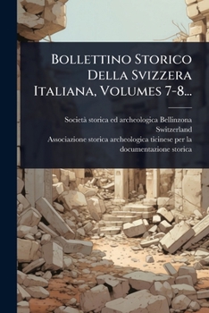 Paperback Bollettino Storico Della Svizzera Italiana, Volumes 7-8... [Italian] Book