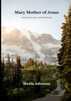 Mary Mother of Jesus: A Story of Surrender, Faith and Wonder (Biblical Portraits)